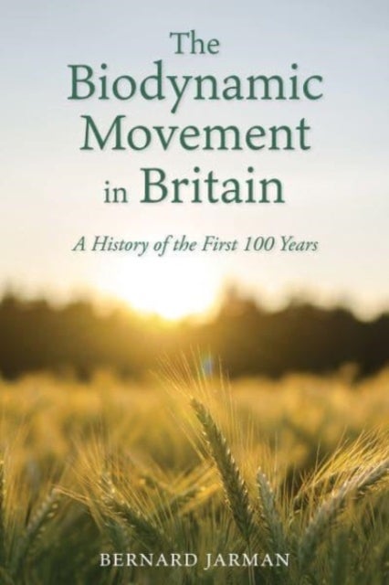 The Biodynamic Movement in Britain - A History of the First 100 Years
