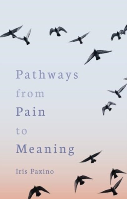 Pathways from Pain to Meaning - Short Thoughts on Pain in History and Personal Development