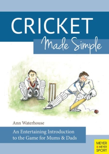 Cricket Made Simple - An Entertaining Introduction to the Game for Mums & Dads