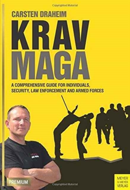 Krav Maga - A Comprehensive Guide for Individuals, Security, Law Enforcement and Arm