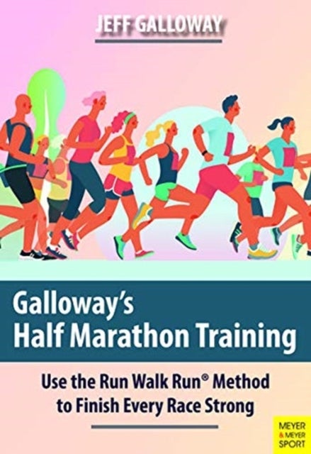 Galloway's Half Marathon Training - Use the Run Walk Run Method to Finish Every Race Strong