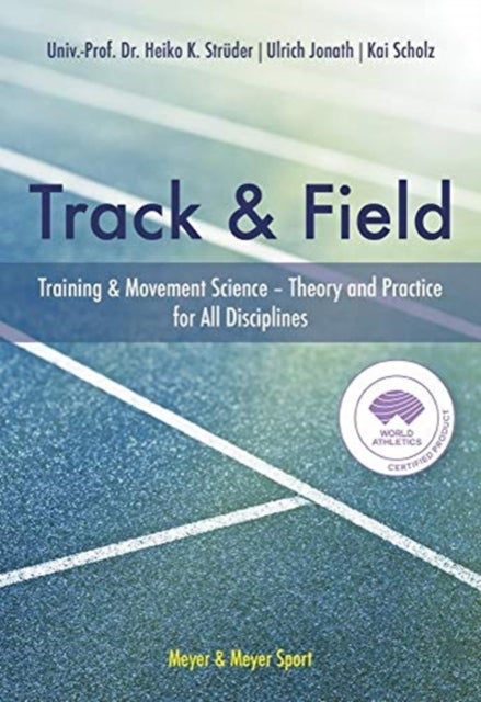 The Track & Field - Training and Movement Science. Theory and Practice for All Disciplines