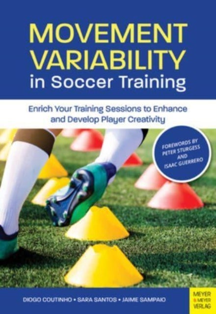 Movement Variability in Soccer Training - Enrich Your Training Sessions to Enhance and Develop Player Creativity