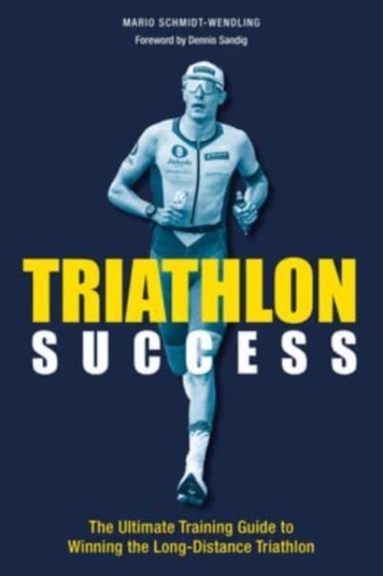 Triathlon Success - The Ultimate Training Guide to Winning the Long-Distance Triathlon
