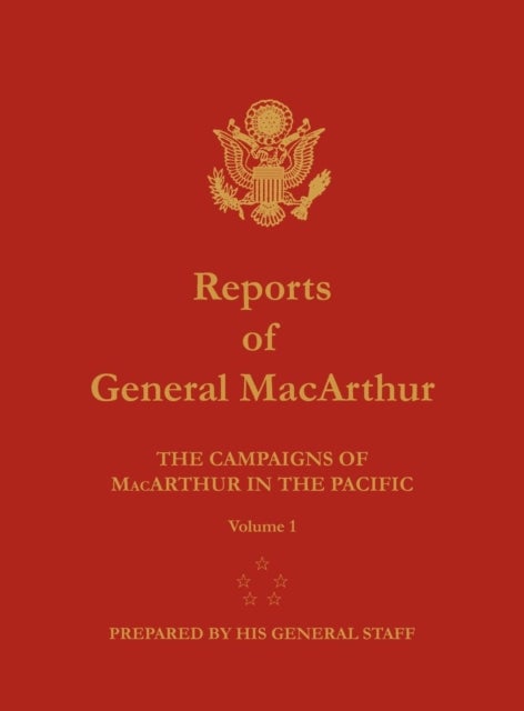 Reports of General MacArthur - The Campaigns of MacArthur in the Pacific. Volume 1