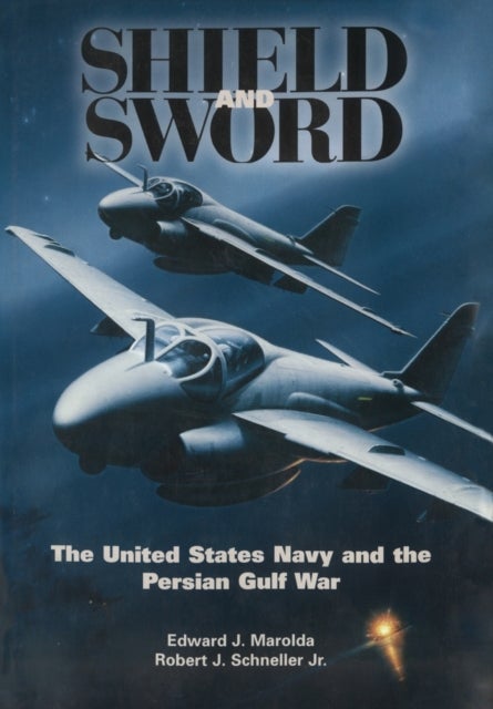 Shield and Sword - The United States Navy and the Persian Gulf War