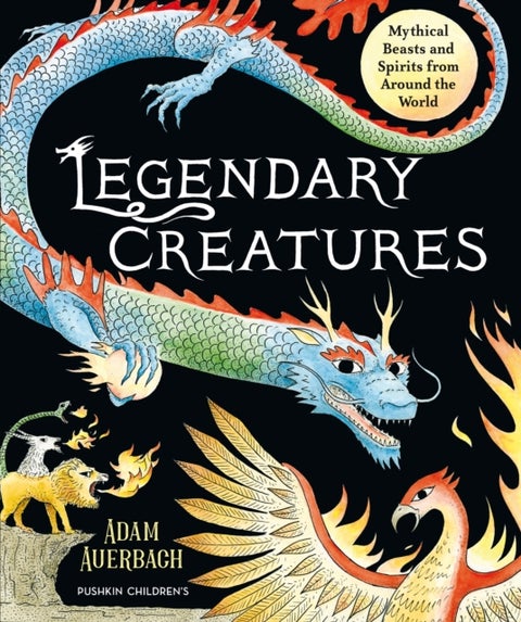 Legendary Creatures - Mythical Beasts and Spirits from Around the World