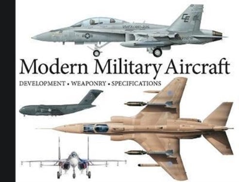 Modern Military Aircraft - Development, Weaponry, Specifications