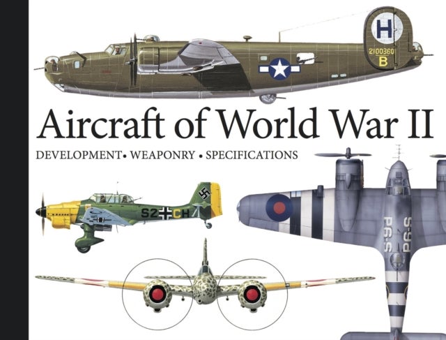 Aircraft of World War II - Development, Weaponry, Specifications