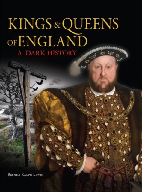 Kings & Queens of England: A Dark History - 1066 to the Present Day