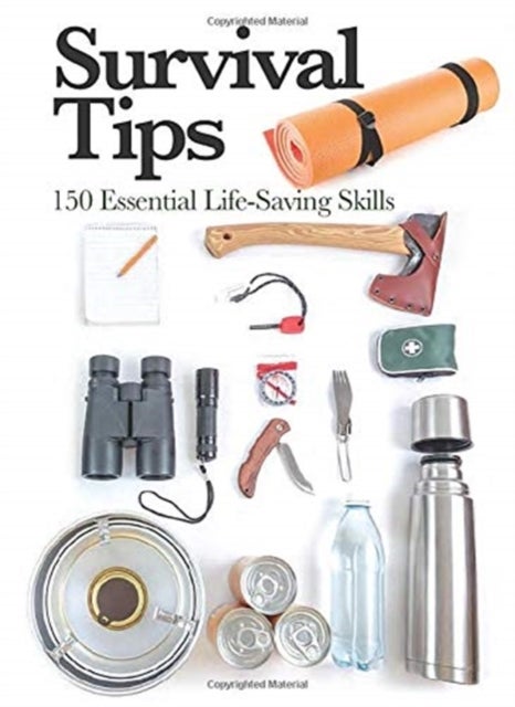 Survival Tips - 150 Essential Life-saving Skills