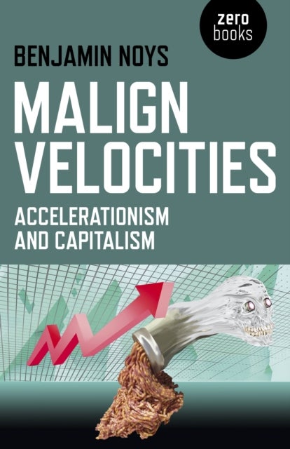 Bilde av Malign Velocities ¿ Accelerationism And Capitalism Av Benjamin Noys