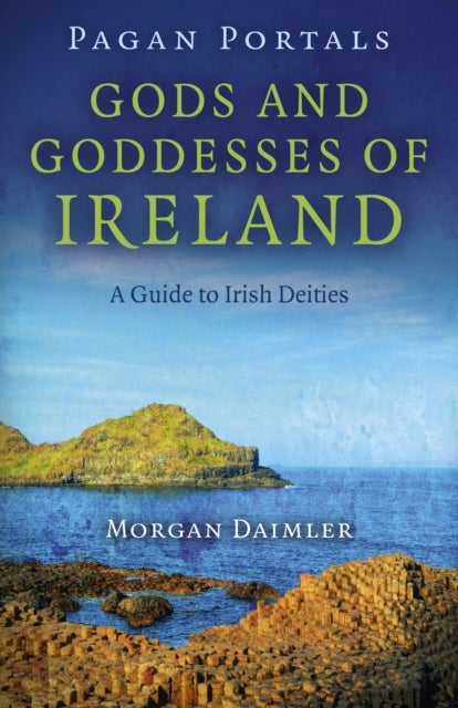 Bilde av Pagan Portals ¿ Gods And Goddesses Of Ireland ¿ A Guide To Irish Deities Av Morgan Daimler