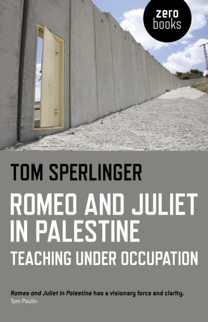 Romeo and Juliet in Palestine ¿ Teaching Under Occupation
