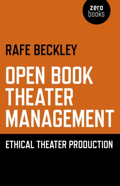 Bilde av Open Book Theater Management ¿ Ethical Theater Production Av Rafe Beckley