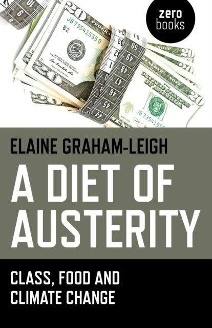 Diet of Austerity, A - Class, Food and Climate Change - Class, Food and Climate Change