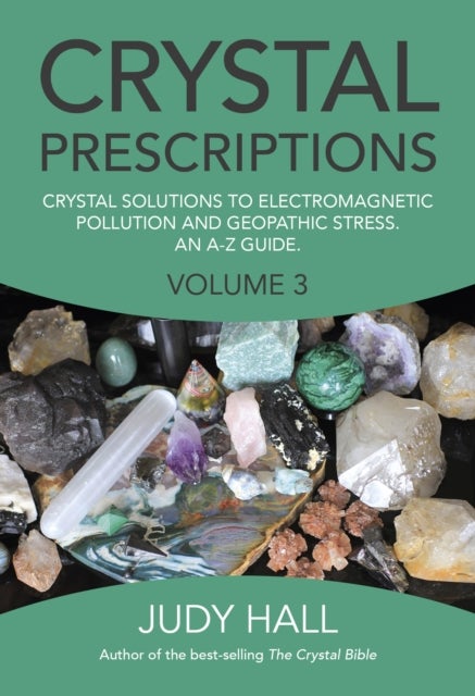 Bilde av Crystal Prescriptions Volume 3 ¿ Crystal Solutions To Electromagnetic Pollution And Geopathic Stress Av Judy Hall