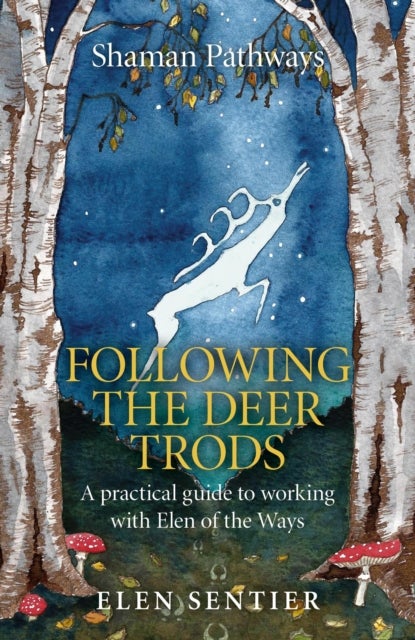 Shaman Pathways - Following the Deer Trods - A Practical Guide to Working with Elen of the Ways