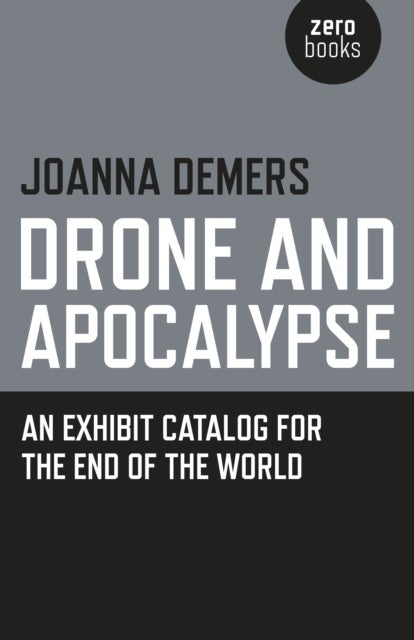 Bilde av Drone And Apocalypse ¿ An Exhibit Catalog For The End Of The World Av Joanna Demers