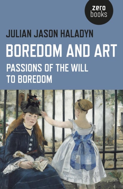 Bilde av Boredom And Art ¿ Passions Of The Will To Boredom Av Julian Jason Haladyn