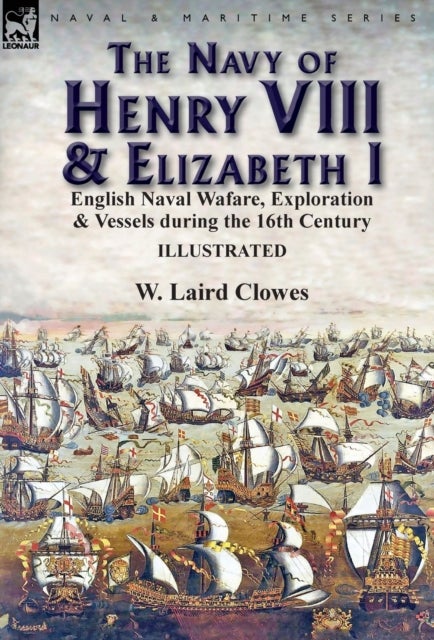 The Navy of Henry VIII & Elizabeth I - English Naval Wafare, Exploration & Vessels during the 16th Century
