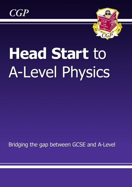 Head Start to A-Level Physics (with Online Edition): bridging the gap between GCSE and A-Level
