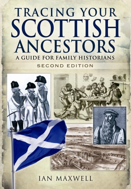 Bilde av Tracing Your Scottish Ancestors: A Guide For Family Historians Av Dr. Ian Maxwell