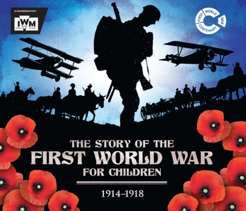 The Story of the First World War for Children (1914-1918) - In association with the Imperial War Museum