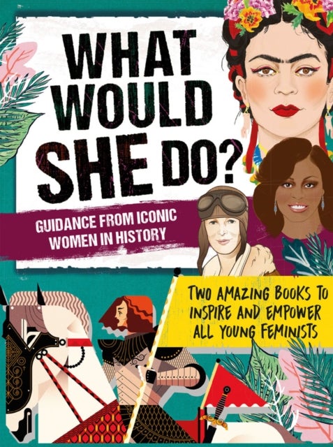 What Would She Do? Advice from Iconic Women in History - Two amazing books to inspire & empower all young feminists