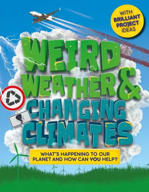 Weird Weather and Changing Climates - What's happening to our planet and how can you help?