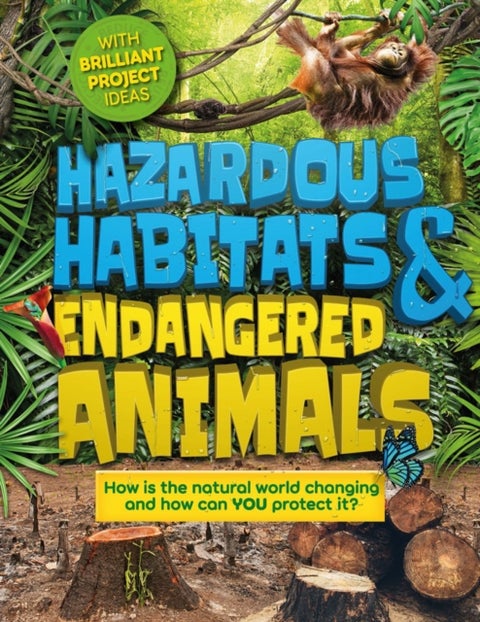 Hazardous Habitats and Endangered Animals - How is the natural world changing, and how can you protect it?