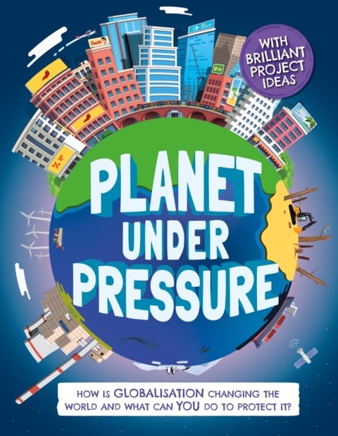 Planet Under Pressure - How is globalisation changing the world?