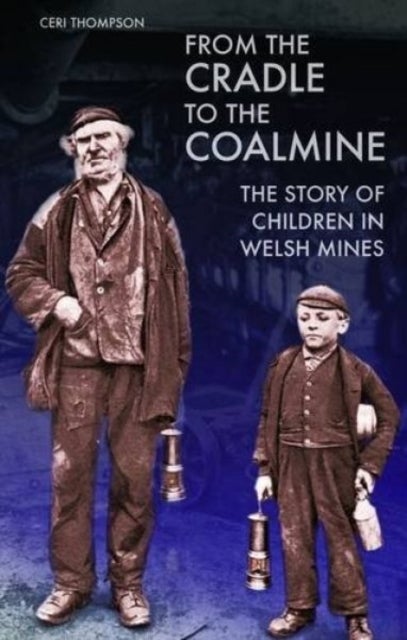 From the Cradle to the Coalmine - The Story of Children in Welsh Mines