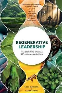 Regenerative Leadership - The DNA of life-affirming 21st century organizations