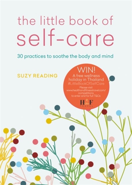 The Little Book of Self-care - 30 practices to soothe the body, mind and soul
