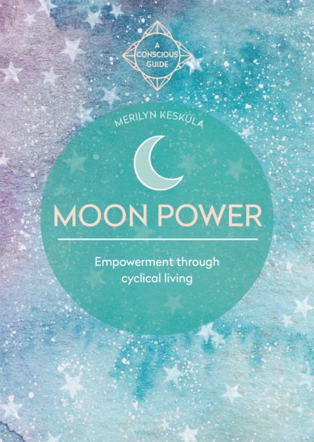 Moon Power - Empowerment through cyclical living