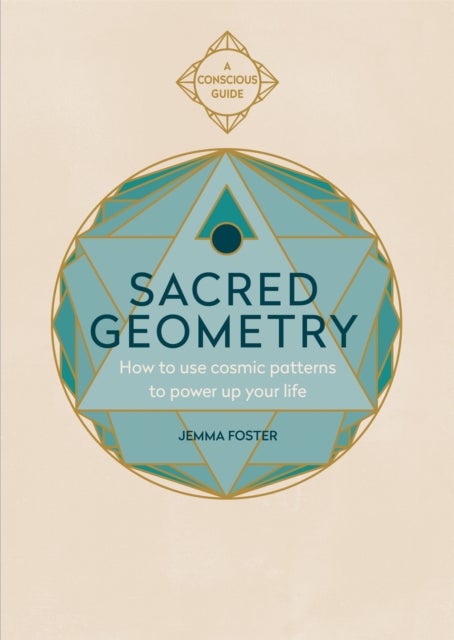 Sacred Geometry - How to use cosmic patterns to power up your life