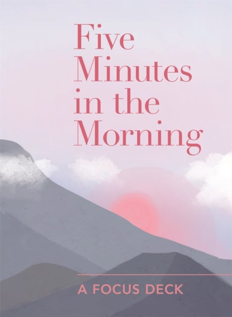 Five Minutes in the Morning Focus Cards - 50 Beautiful Cards to Change Your Day