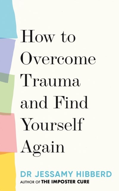 How to Overcome Trauma and Find Yourself Again - Seven Steps to Grow from Pain