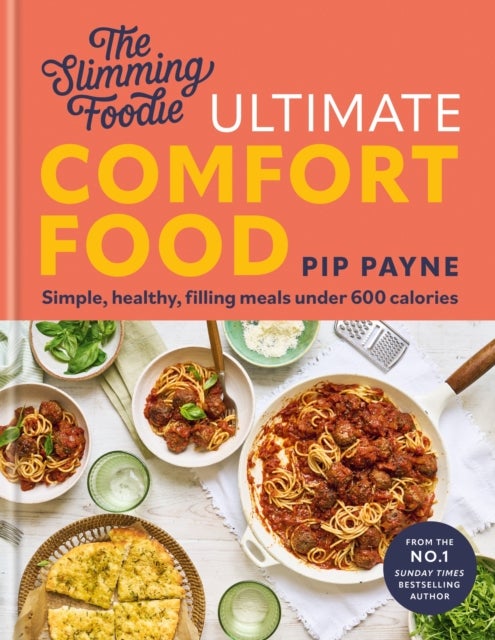 The Slimming Foodie Ultimate Comfort Food - Simple, healthy, filling meals under 600 calories