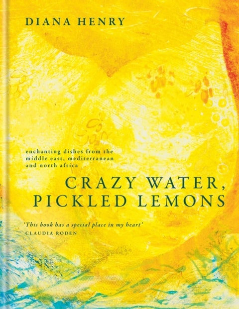 Crazy Water, Pickled Lemons - Enchanting dishes from the Middle East, Mediterranean and North Africa