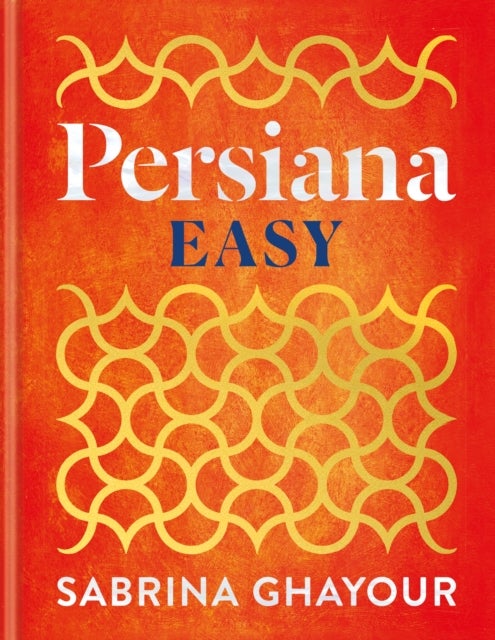 Persiana Easy - The BRAND NEW collection of over 100 super-simple recipes