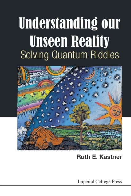 Bilde av Understanding Our Unseen Reality: Solving Quantum Riddles Av Ruth E (univ Of Maryland Usa) Kastner