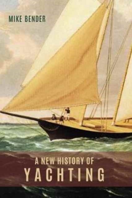 Bilde av A New History Of Yachting Av Mike Bender