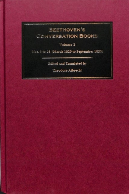 Beethoven's Conversation Books Volume 2 - Nos. 9 to 16 (March 1820 to September 1820)
