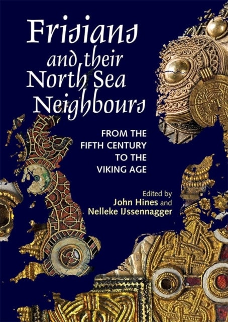 Frisians and their North Sea Neighbours - From the Fifth Century to the Viking Age