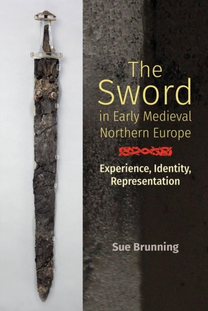 Bilde av The Sword In Early Medieval Northern Europe Av Sue Brunning