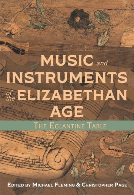 Music and Instruments of the Elizabethan Age - The Eglantine Table