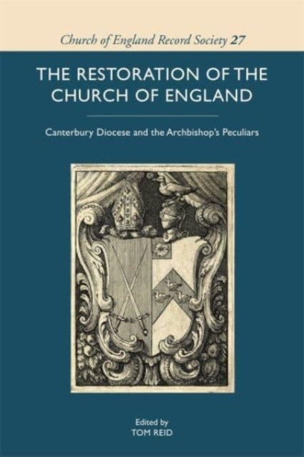 The Restoration of the Church of England - Canterbury Diocese and the Archbishop's Peculiars
