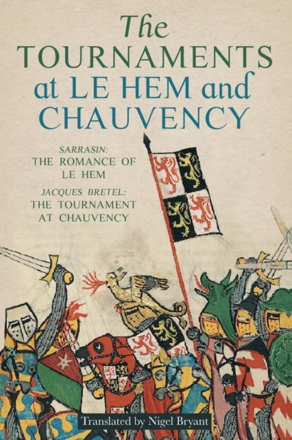 The Tournaments at Le Hem and Chauvency - Sarrasin: The Romance of Le Hem; Jacques Bretel: The Tournament at Chauvency